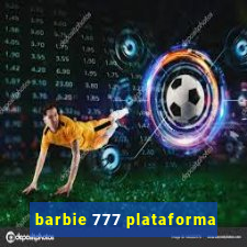 barbie 777 plataforma